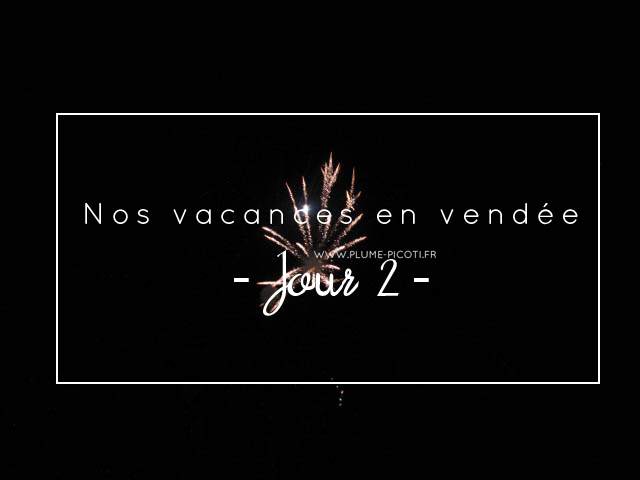 Nos vacances en Vendée – Jour 2